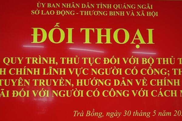 Đối thoại về quy trình, thủ tục đối với Bộ thủ tục hành chính lĩnh vực ưu đãi người có công; thông tin, tuyên truyền, hướng dẫn về chính sách ưu đãi đối với người có công với cách mạng